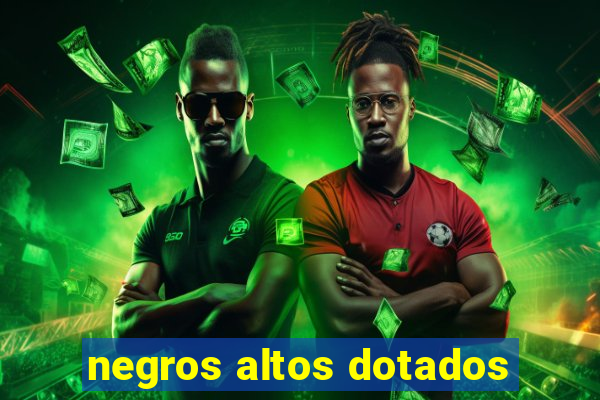 negros altos dotados